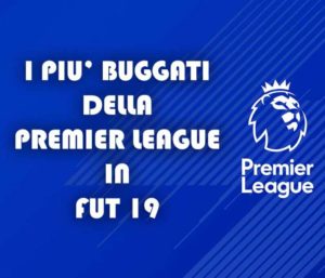 giocatori buggati premier league fifa 19 ultimate team